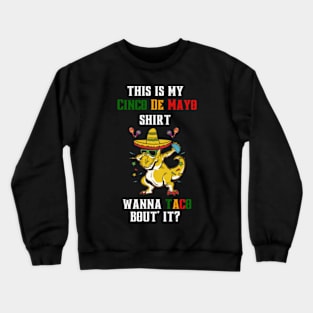 this-is-my-Cinco-De-Mayo-shirt-wanna-taco Crewneck Sweatshirt